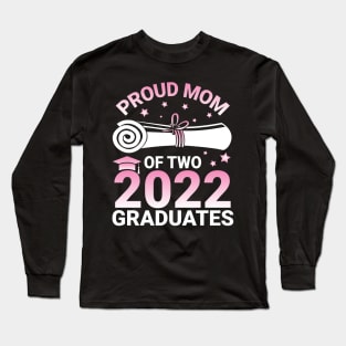 Proud Mom Of Two 2022 Graduates Seniors Class Of School Day Long Sleeve T-Shirt